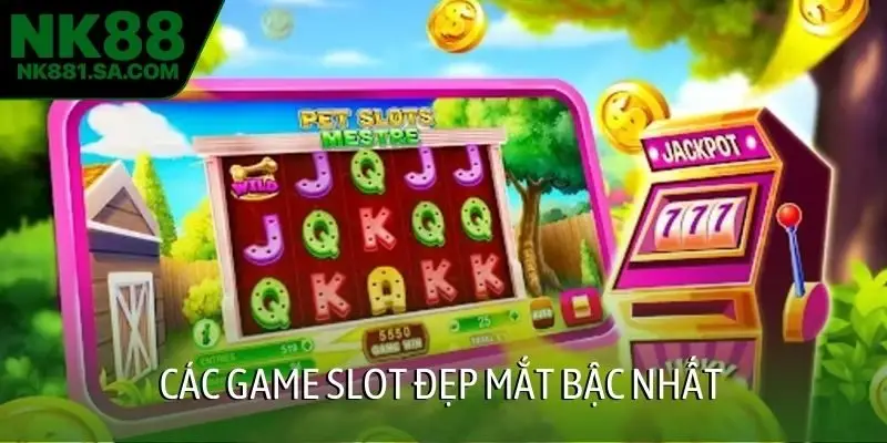 Các game slot đẹp mắt bậc nhất
