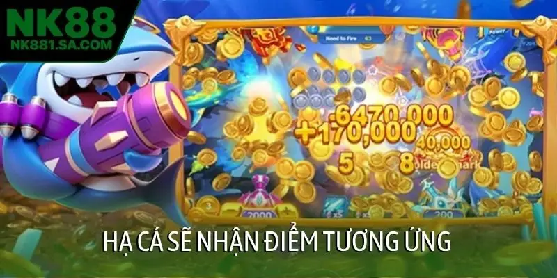 Hạ cá sẽ nhận điểm tương ứng