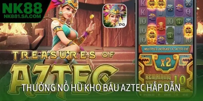 Thưởng nổ hũ kho báu AZTEC hấp dẫn